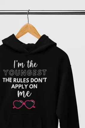 I’m The Youngest, The Rules Don’t Apply On Me Hooded Sweatshirt (Siblings Matching Hoodie)